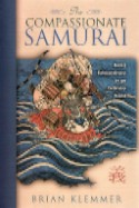 The Compassionate Samurai Being Extraordinary in an Ordinary World by Brian Klemmer